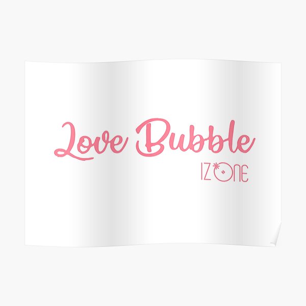 W Iz One Iz One Love Bubble Poster By Pepguardi Redbubble