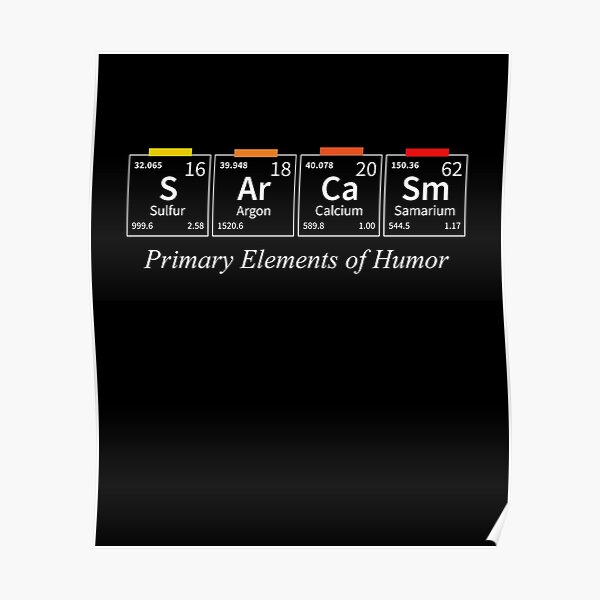 Science Sarcasm S Ar Ca Sm Primary Elements Of Humor Poster By