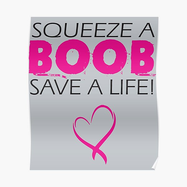 Squeeze A Boob Save A Life Cancer Awareness Poster For Sale By