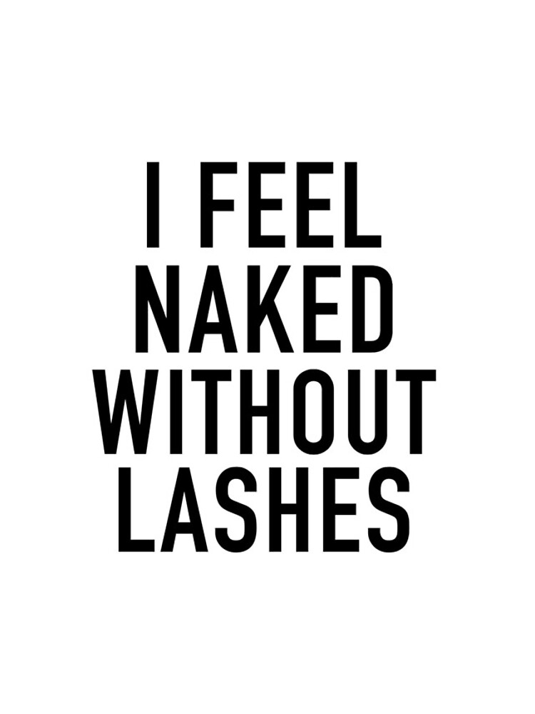 I Feel Naked Without Lashes Funny Quote IPhone Case For Sale By