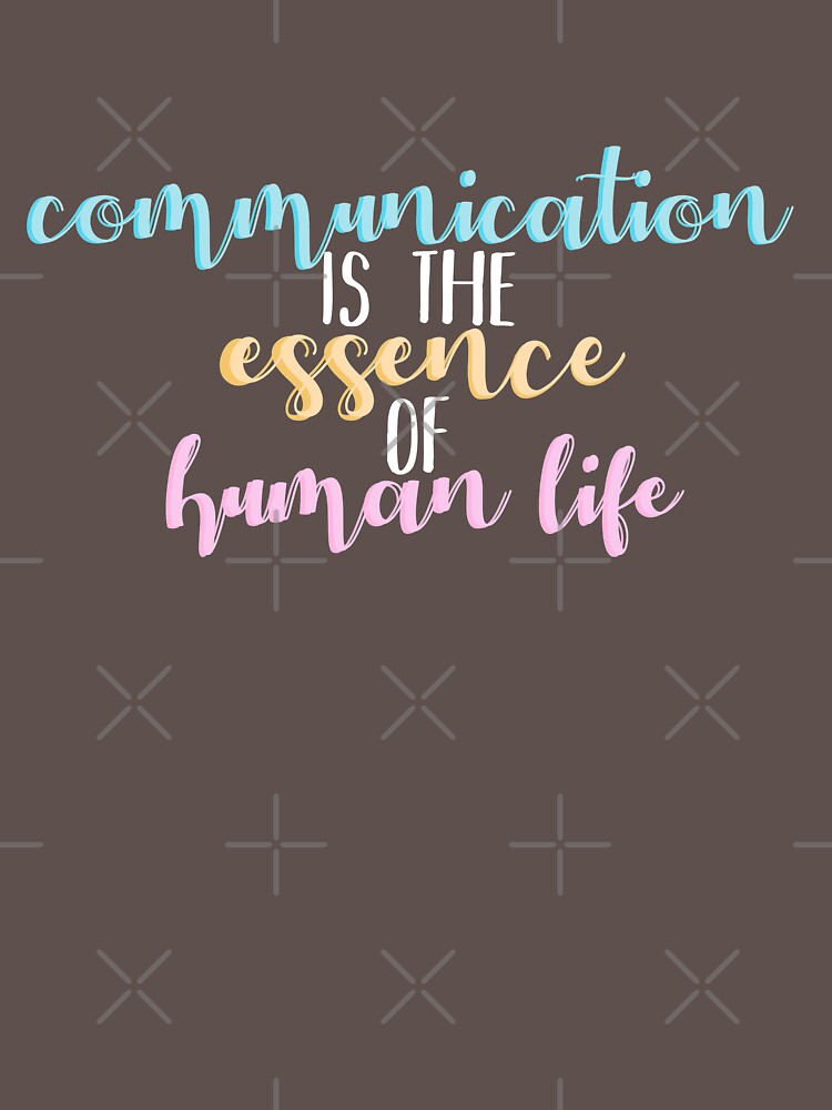 Communication Is The Essence Of Human Life T Shirt For Sale By