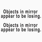 Objects in Mirror appear to losing by blacktopspirit