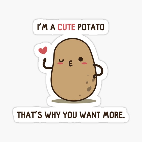 You Want More Potato Sticker By Clgtart Redbubble