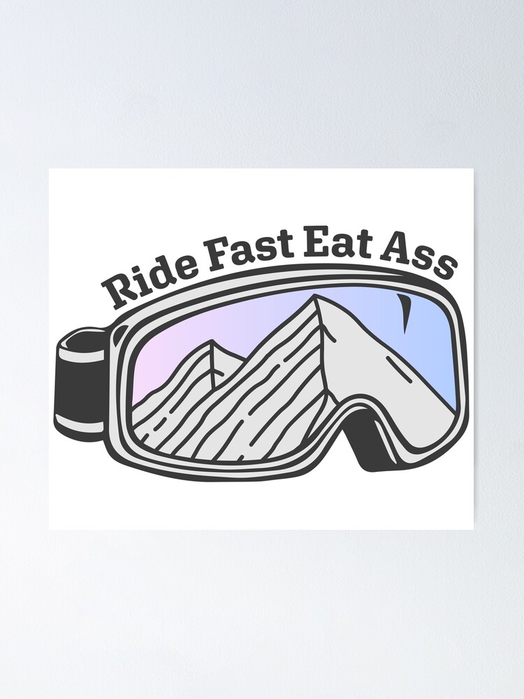 Sunset Mountain Ski Goggles Ride Fast Eat Ass Poster For Sale By