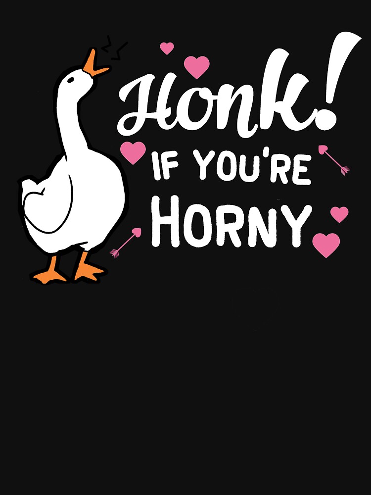 Honk If Youre Goose Horny T Shirt For Sale By Rainbowpandas