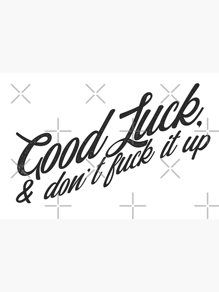 Good Luck And Don T Fuck It Up Poster For Sale By Youokpun Redbubble