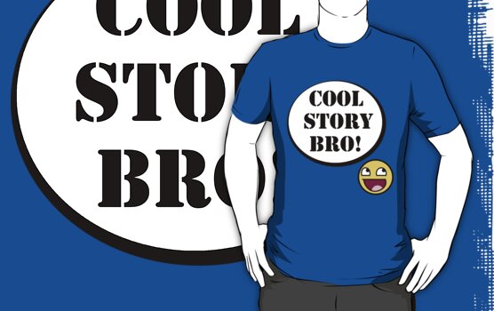 cool story bro. Cool Story Bro! by TGURU