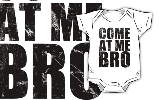 come at me bro. Childrens Clothing: Come At Me