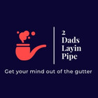 2DadsLayinPipe