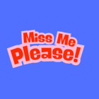 MissMePlease
