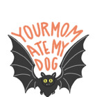 yourmomatemydog