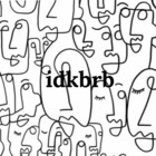 idkbrb