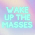 wakeupthemasses