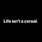 Lifeisntacereal