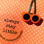 alwaystaylittle