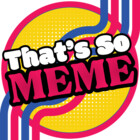 thatssomeme