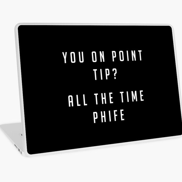 You on point Tip? All the time Phife Laptop Skin