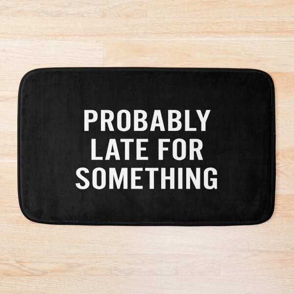 Item preview, Probably Late For Something designed and sold by tamigrace0113.