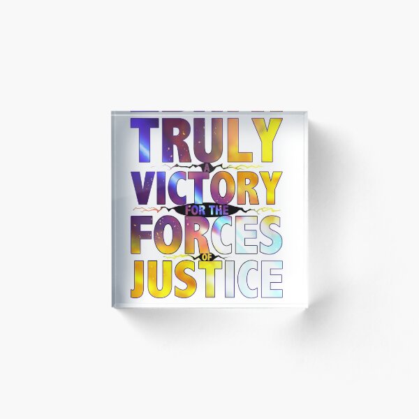 TRULY A VICTORY FOR THE FORCES OF JUSTICE Acrylic Block