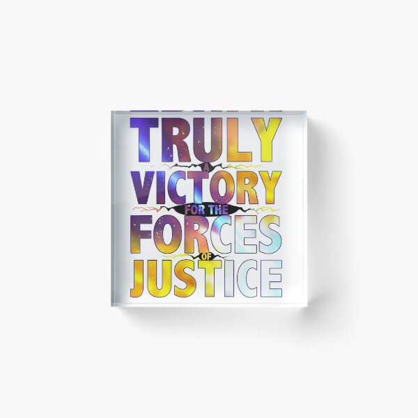 TRULY A VICTORY FOR THE FORCES OF JUSTICE Acrylic Block