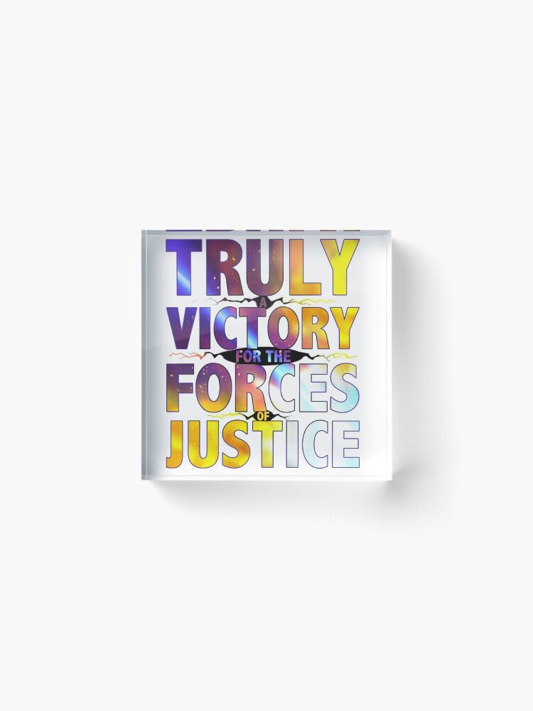 Alternate view of TRULY A VICTORY FOR THE FORCES OF JUSTICE Acrylic Block