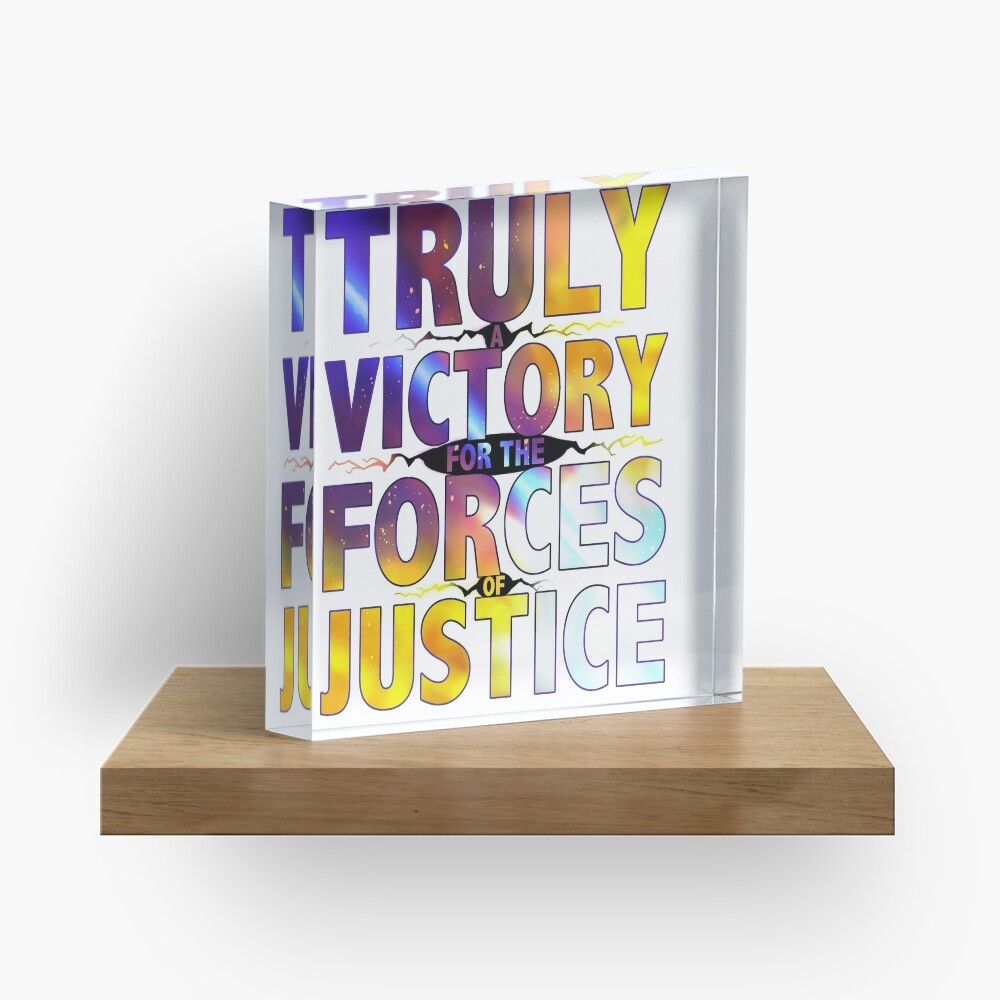 TRULY A VICTORY FOR THE FORCES OF JUSTICE Acrylic Block