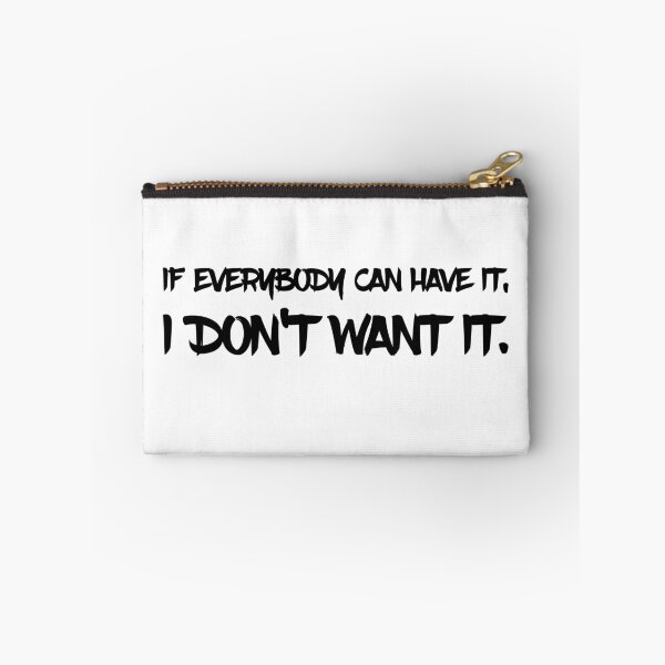 Item preview, If everyone can have it, then I don't want it designed and sold by AkraidaxDesign.