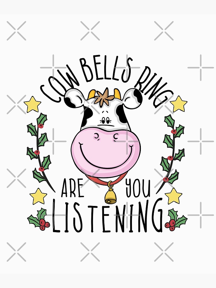 Cow Bells Ring Are You Listening Poster For Sale By Tamigrace0113 Redbubble 1607