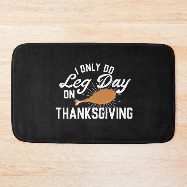 Item preview, I Only Do Leg Day On Thanksgiving designed and sold by tamigrace0113.