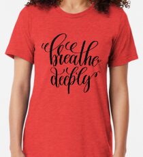 Breathe Deeply Inspirational Quotes Tri-blend T-Shirt