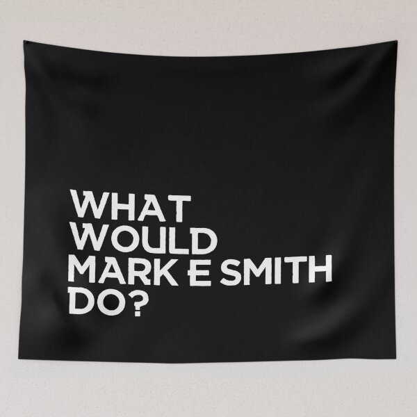 Item preview, What would Mark E Smith do?  designed and sold by mynameisblank.