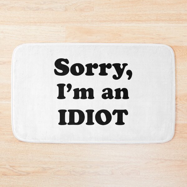 Item preview, Sorry, I’m an Idiot (black text version) designed and sold by Elvin Dantes.