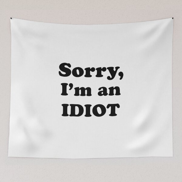Item preview, Sorry, I’m an Idiot (black text version) designed and sold by Elvin Dantes.