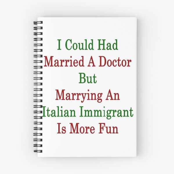 Item preview, I Could Had Married A Doctor But Marrying An Italian Immigrant Is More Fun  designed and sold by supernova23.