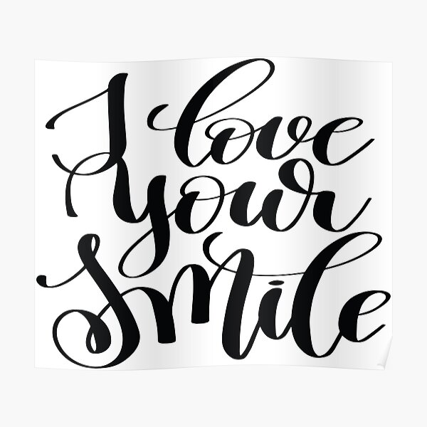 i-love-your-smile-inspirational-quotes-poster-by-projectx23-redbubble