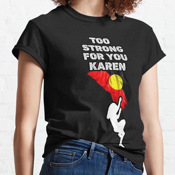 Too Strong for You, Karen Classic T-Shirt