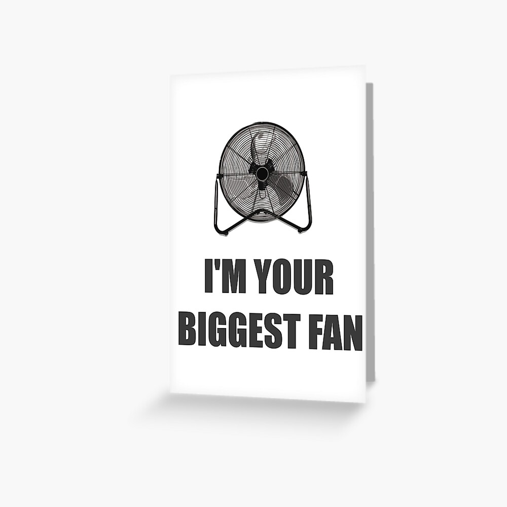 "I'm your biggest fan" Greeting Card for Sale by DefendingDRealm