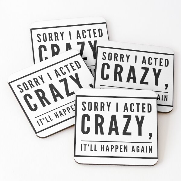 Item preview, Sorry I Acted Crazy, It'll Happen Again designed and sold by juvajay.