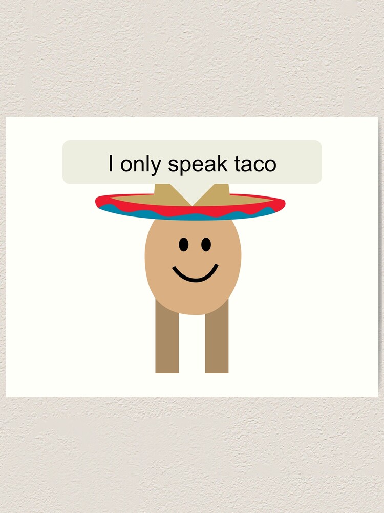 Gaming Memes Tacos Art Print By Rainbowdreamer Redbubble - ordered a taco roblox