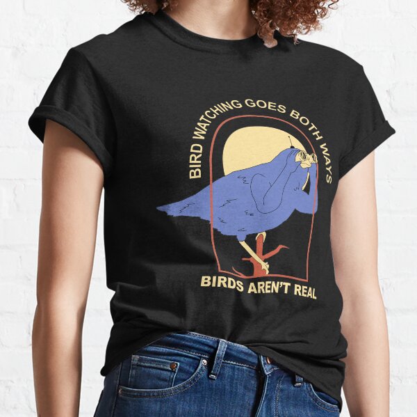 bird watching goes both ways - birds aren't real Classic T-Shirt