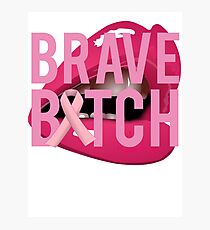 Brave Bitch Breast Cancer Fight Survive Photographic Print