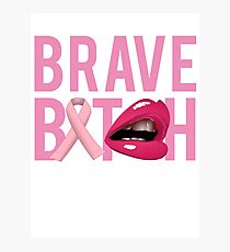 Brave Bitch Breast Cancer Fight Survive Photographic Print