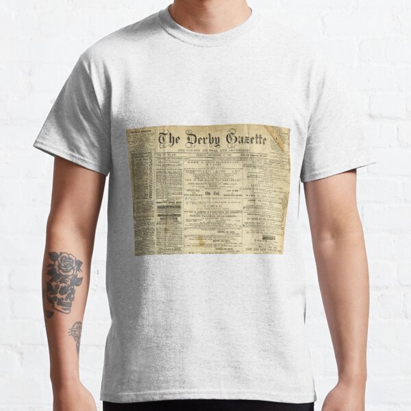 Old Newspapers, The Derby Gazette #OldNewspapers #TheDerbyGazette #Old #Newspapers #Derby #Gazette  Classic T-Shirt