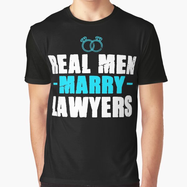 Real men marry: Lawyers Graphic T-Shirt
