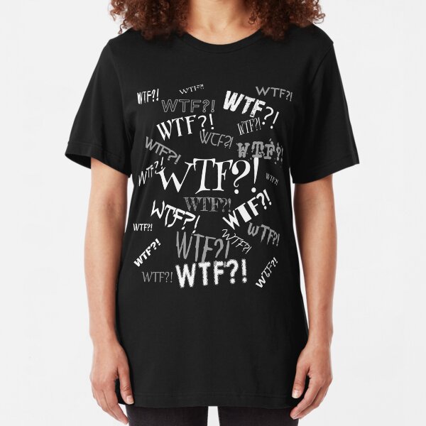 WTF?! Slim Fit T-Shirt