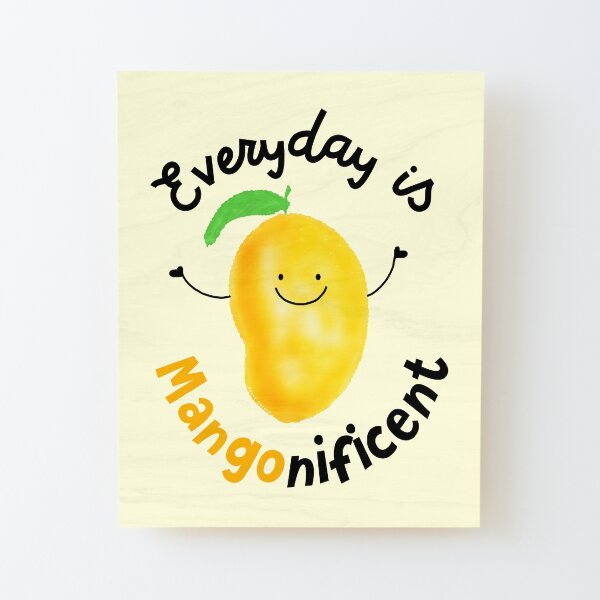 Everyday is Mango nificent - Punny Garden Wood Mounted Print