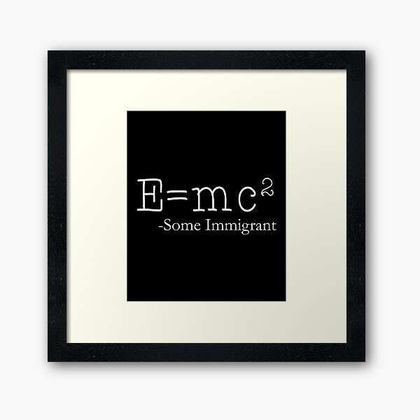 E = Mc2 Ein Einwanderer Gerahmter Kunstdruck
