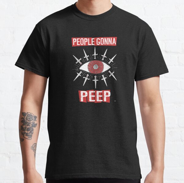 People Gonna Peep Classic T-Shirt