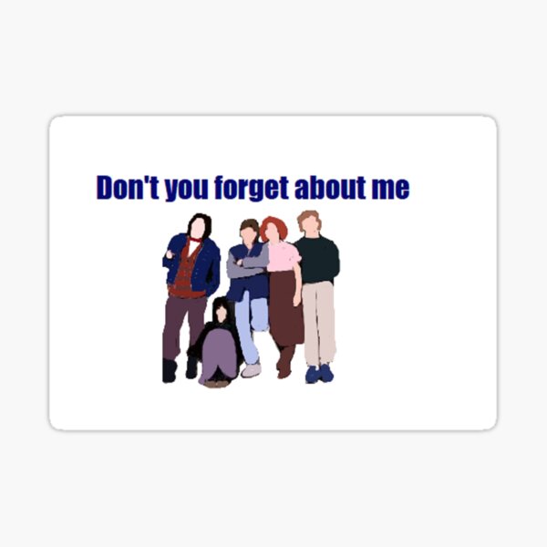 Dont You Forget About Me Gifts Merchandise Redbubble