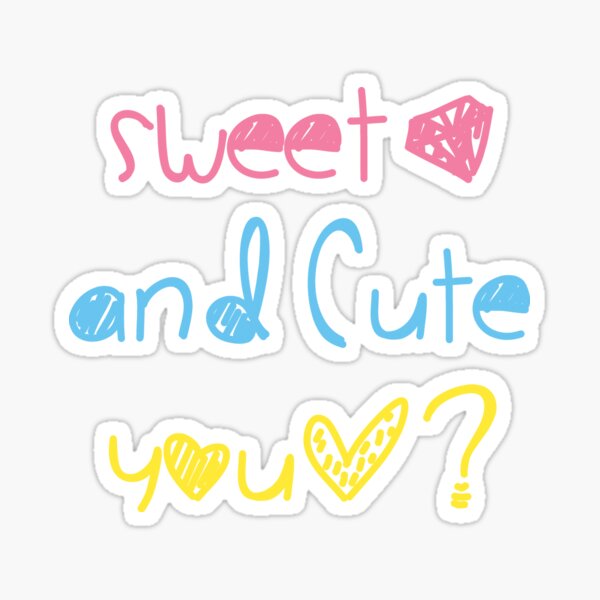 Sweet and Cute, you? Baby Toddler Kid decor and fashion Sticker